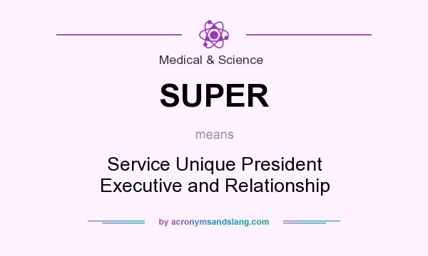 What does SUPER mean? It stands for Service Unique President Executive and Relationship