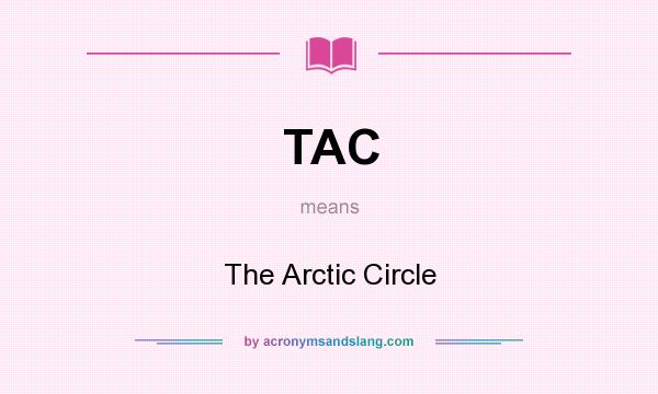 What does TAC mean? It stands for The Arctic Circle