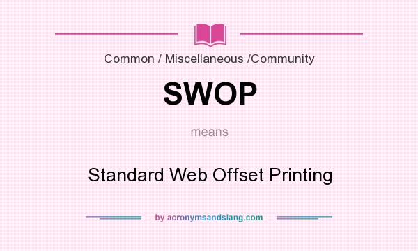 What does SWOP mean? It stands for Standard Web Offset Printing