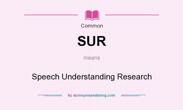 What does SUR mean? It stands for Speech Understanding Research