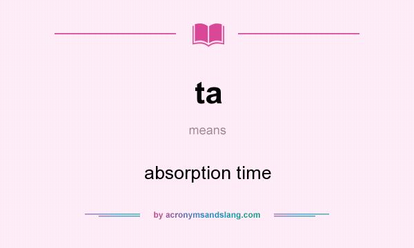 What does ta mean? It stands for absorption time