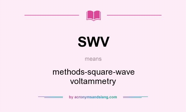 What does SWV mean? It stands for methods-square-wave voltammetry