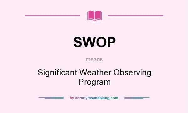 What does SWOP mean? It stands for Significant Weather Observing Program