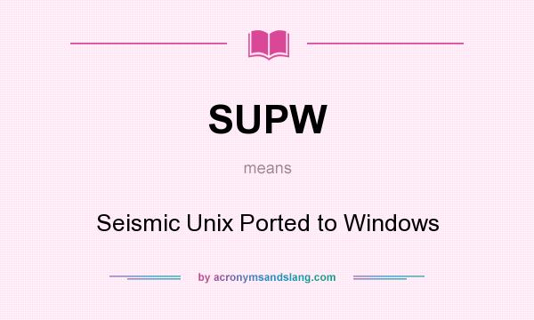 What does SUPW mean? It stands for Seismic Unix Ported to Windows