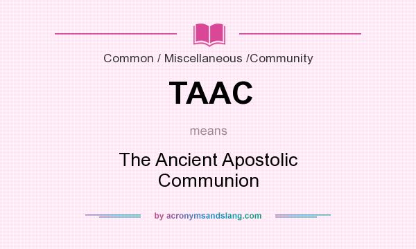 What does TAAC mean? It stands for The Ancient Apostolic Communion
