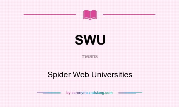 What does SWU mean? It stands for Spider Web Universities
