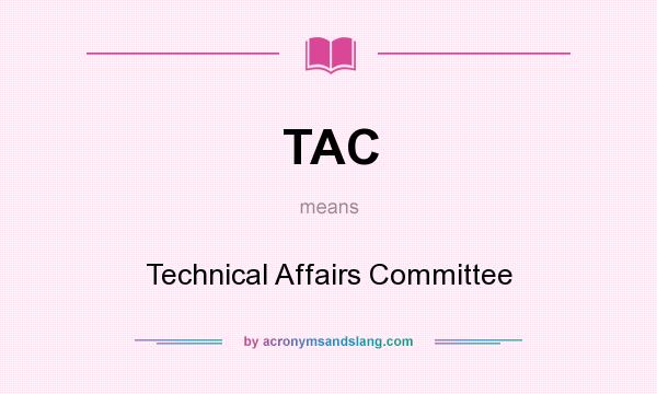 What does TAC mean? It stands for Technical Affairs Committee