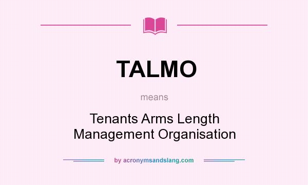What does TALMO mean? It stands for Tenants Arms Length Management Organisation