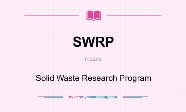 What does SWRP mean? It stands for Solid Waste Research Program