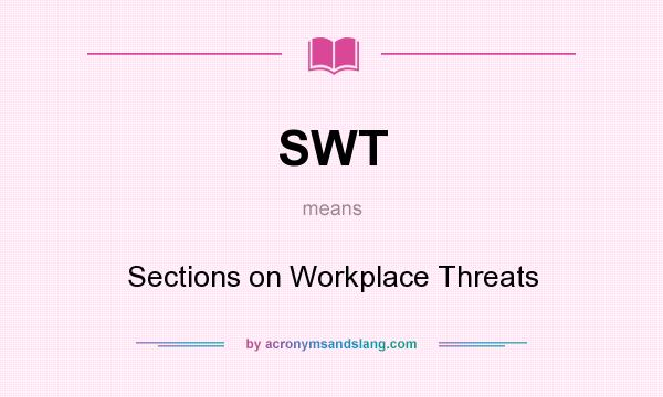 What does SWT mean? It stands for Sections on Workplace Threats