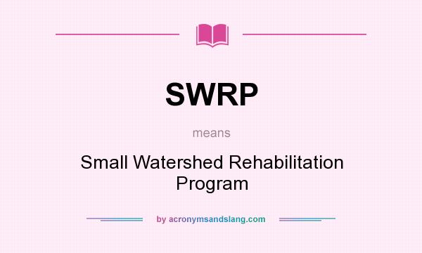 What does SWRP mean? It stands for Small Watershed Rehabilitation Program
