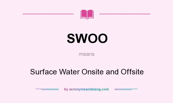 What does SWOO mean? It stands for Surface Water Onsite and Offsite