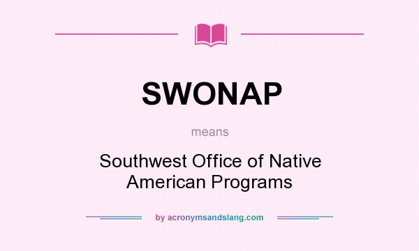 What does SWONAP mean? It stands for Southwest Office of Native American Programs
