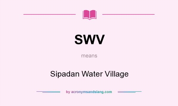 What does SWV mean? It stands for Sipadan Water Village
