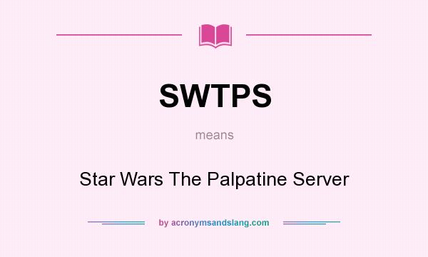What does SWTPS mean? It stands for Star Wars The Palpatine Server