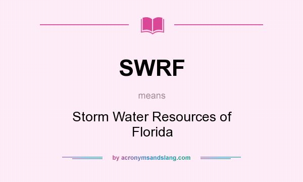 What does SWRF mean? It stands for Storm Water Resources of Florida