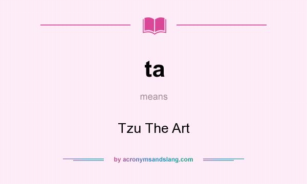 What does ta mean? It stands for Tzu The Art