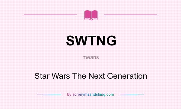 What does SWTNG mean? It stands for Star Wars The Next Generation