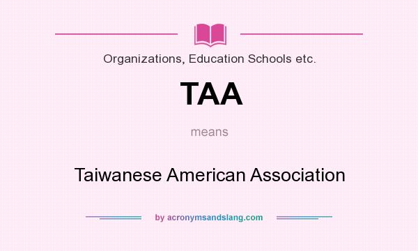 What does TAA mean? It stands for Taiwanese American Association