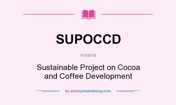 What does SUPOCCD mean? It stands for Sustainable Project on Cocoa and Coffee Development
