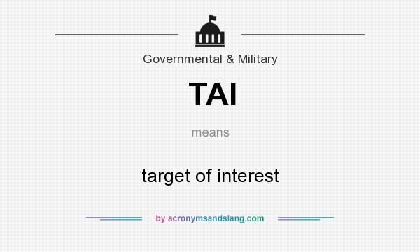What does TAI mean? It stands for target of interest