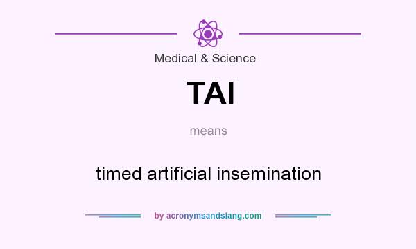 What does TAI mean? It stands for timed artificial insemination