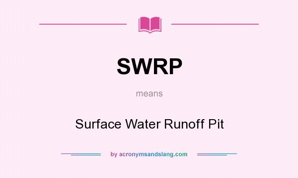 What does SWRP mean? It stands for Surface Water Runoff Pit