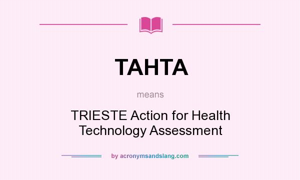 What does TAHTA mean? It stands for TRIESTE Action for Health Technology Assessment