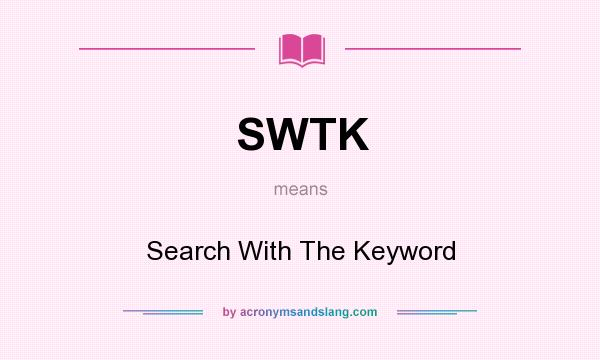 What does SWTK mean? It stands for Search With The Keyword