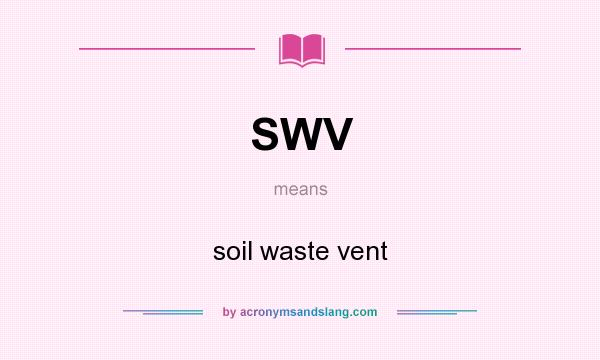 What does SWV mean? It stands for soil waste vent