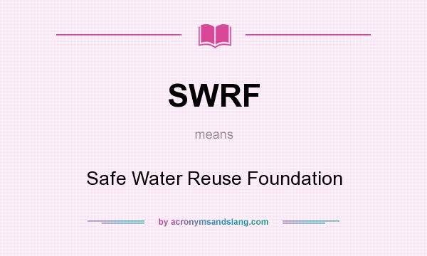 What does SWRF mean? It stands for Safe Water Reuse Foundation