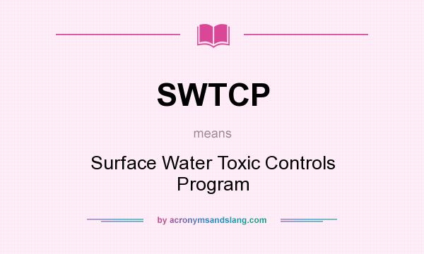 What does SWTCP mean? It stands for Surface Water Toxic Controls Program