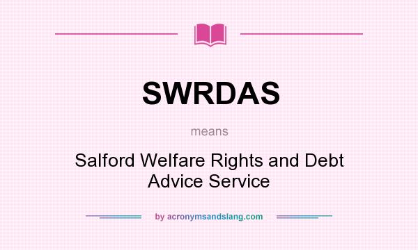 What does SWRDAS mean? It stands for Salford Welfare Rights and Debt Advice Service
