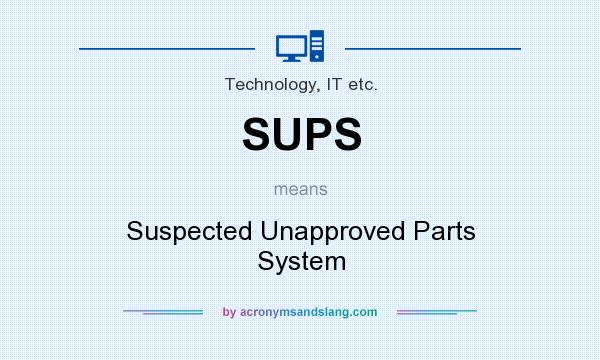 What does SUPS mean? It stands for Suspected Unapproved Parts System