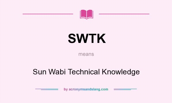 What does SWTK mean? It stands for Sun Wabi Technical Knowledge