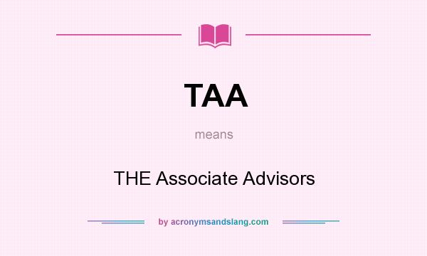 What does TAA mean? It stands for THE Associate Advisors