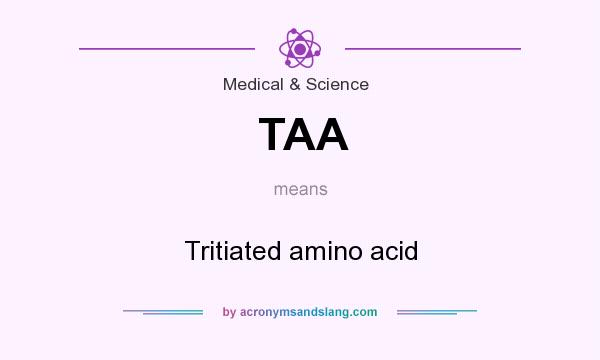 What does TAA mean? It stands for Tritiated amino acid