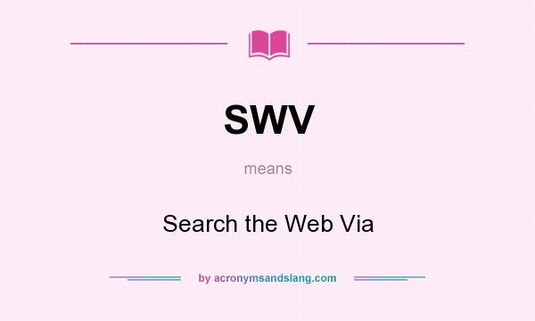 What does SWV mean? It stands for Search the Web Via