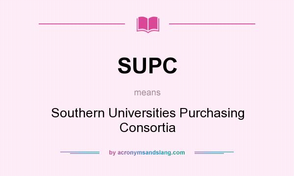 What does SUPC mean? It stands for Southern Universities Purchasing Consortia