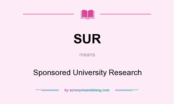What does SUR mean? It stands for Sponsored University Research