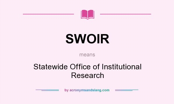 What does SWOIR mean? It stands for Statewide Office of Institutional Research