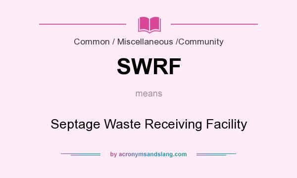 What does SWRF mean? It stands for Septage Waste Receiving Facility