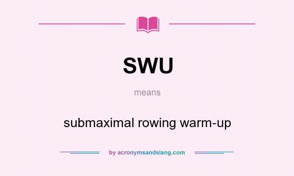 What does SWU mean? It stands for submaximal rowing warm-up