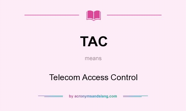 What does TAC mean? It stands for Telecom Access Control