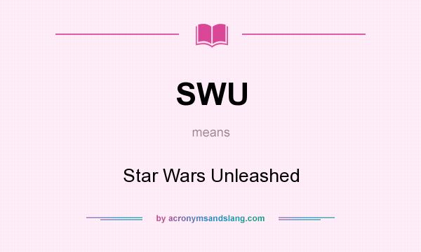 What does SWU mean? It stands for Star Wars Unleashed