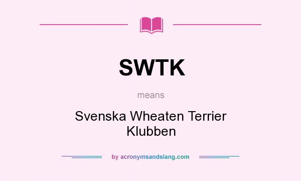 What does SWTK mean? It stands for Svenska Wheaten Terrier Klubben