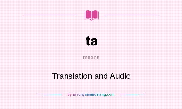 What does ta mean? It stands for Translation and Audio