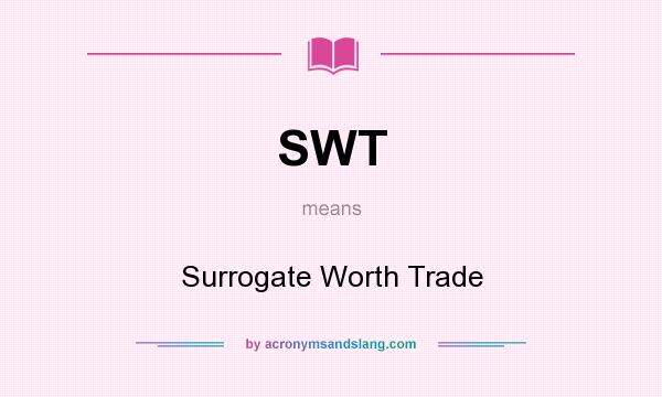 What does SWT mean? It stands for Surrogate Worth Trade