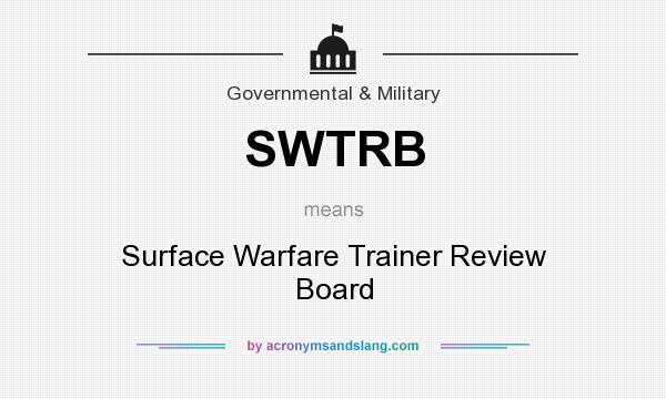 What does SWTRB mean? It stands for Surface Warfare Trainer Review Board