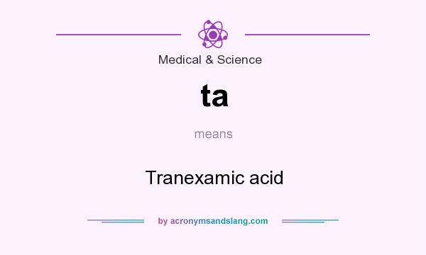 What does ta mean? It stands for Tranexamic acid